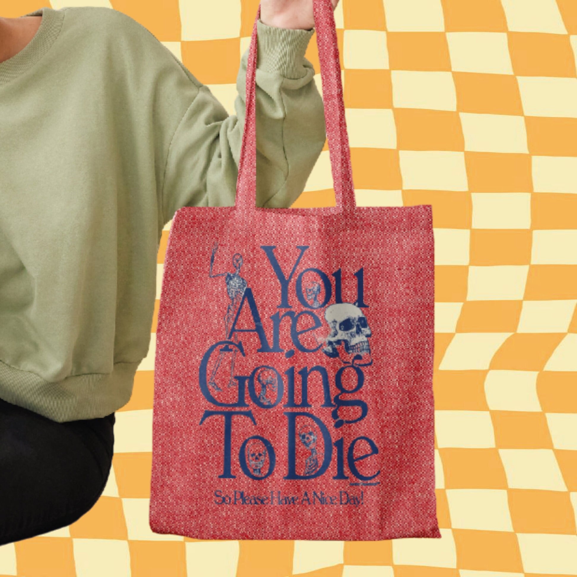 You Are Going To Die So Please Have A Nice Day - Retro Aesthetic Tote Bag - Custom Colour - Eco Friendly - Recycled Materials
