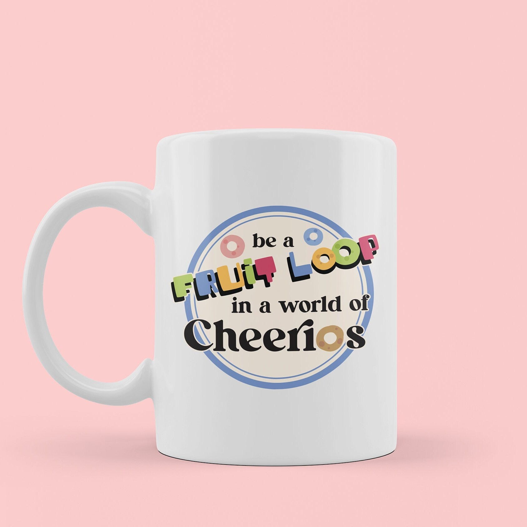 funny coffee mug, humorous sayings mug, you're a fruit loop mug, be different coffee cup