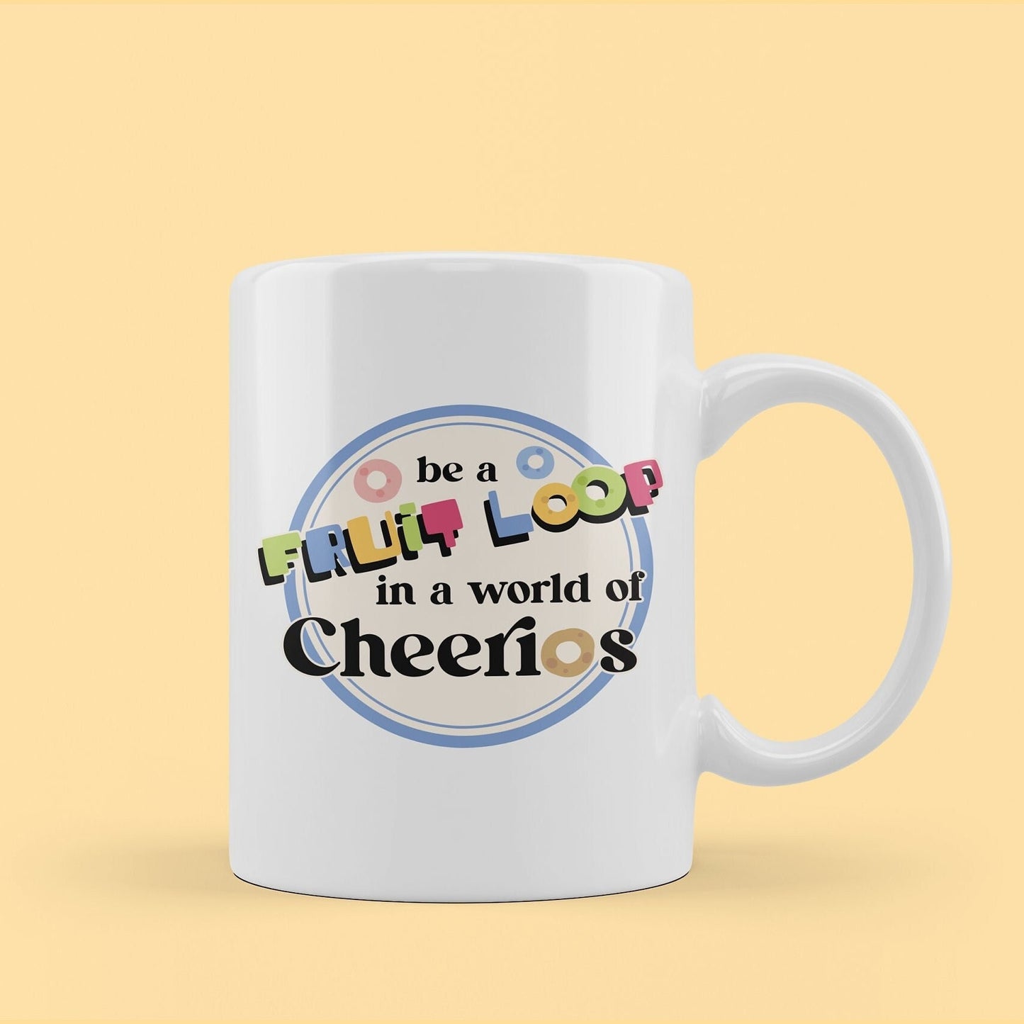 be a fruit loop in a world of cheerios, funny humorous sayings mug